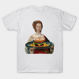 Munchies got me like T-Shirt